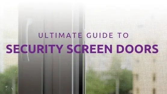 Guide to security screen doors