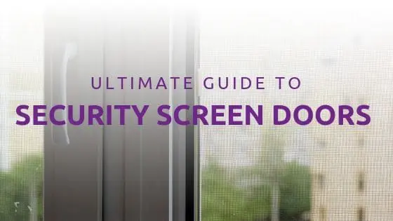 Guide to security screen doors